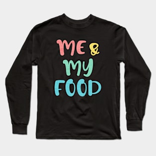 me and my food Long Sleeve T-Shirt